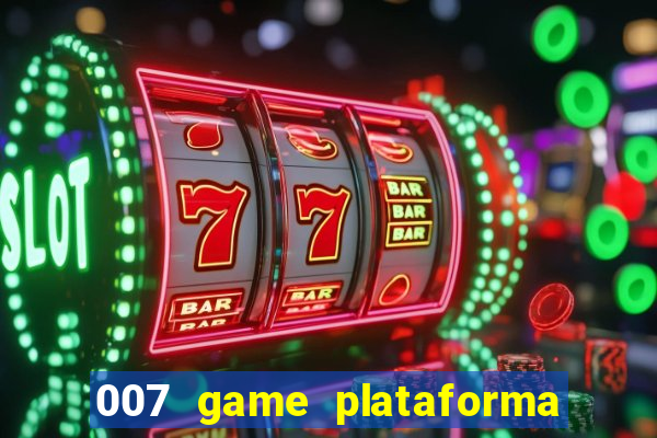 007 game plataforma paga mesmo